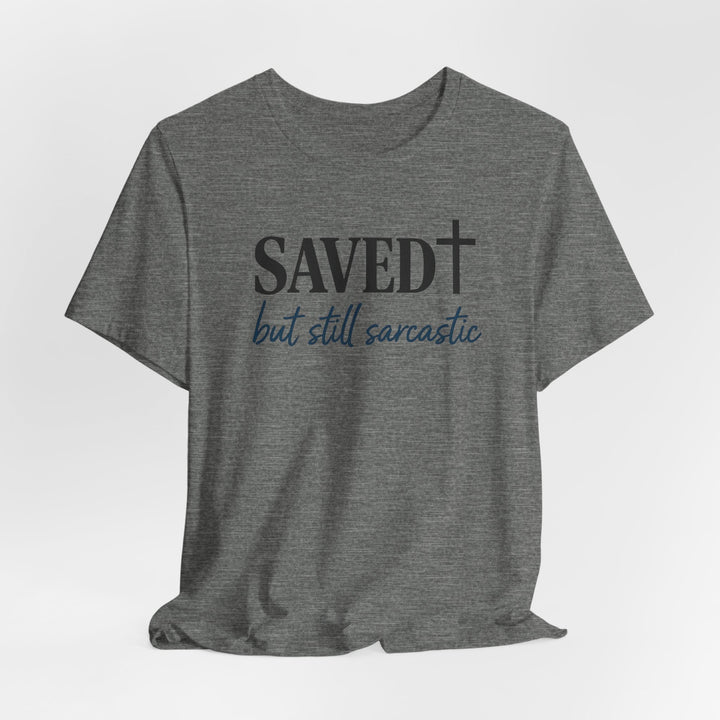 Saved But Still Sarcastic - Unisex Crew-Neck Tee   T-Shirt Joy & Country