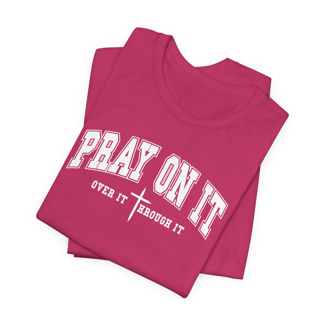 Pray On It, Over It, Through It W/ Cross - Unisex Crew-Neck Tee - Joy & Country
