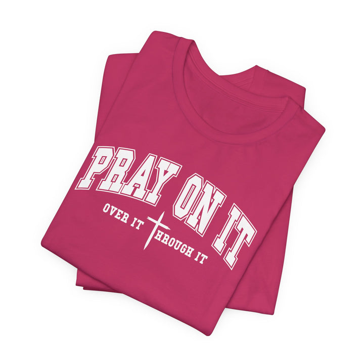 Pray On It, Over It, Through It W/ Cross - Unisex Crew-Neck Tee - Joy & Country