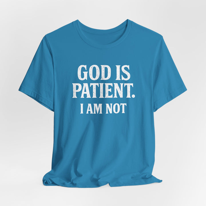 God is Patient. I Am Not - Unisex Crew-Neck Tee   T-Shirt Joy & Country
