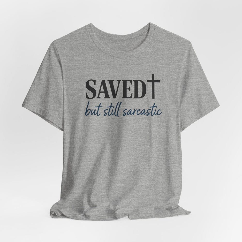 Saved But Still Sarcastic - Unisex Crew-Neck Tee   T-Shirt Joy & Country