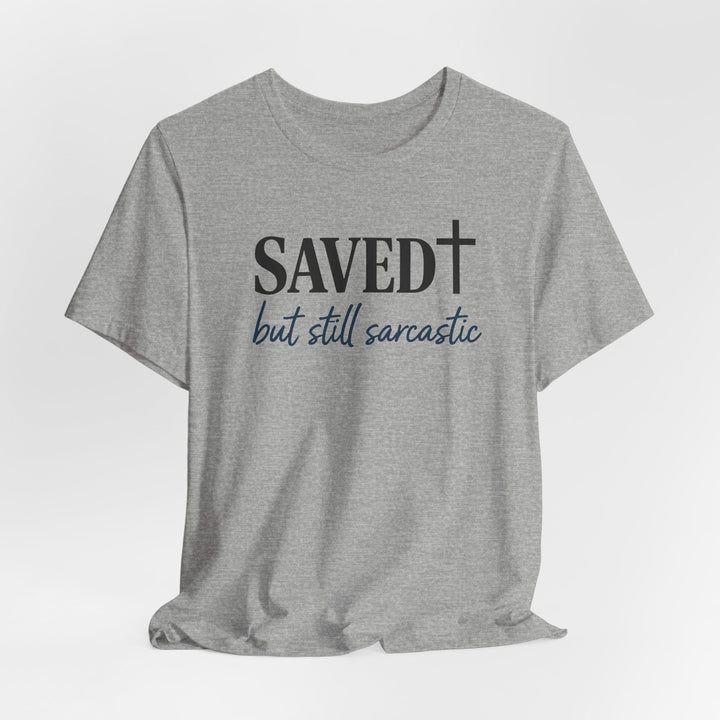 Saved But Still Sarcastic - Unisex Crew-Neck Tee   T-Shirt Joy & Country