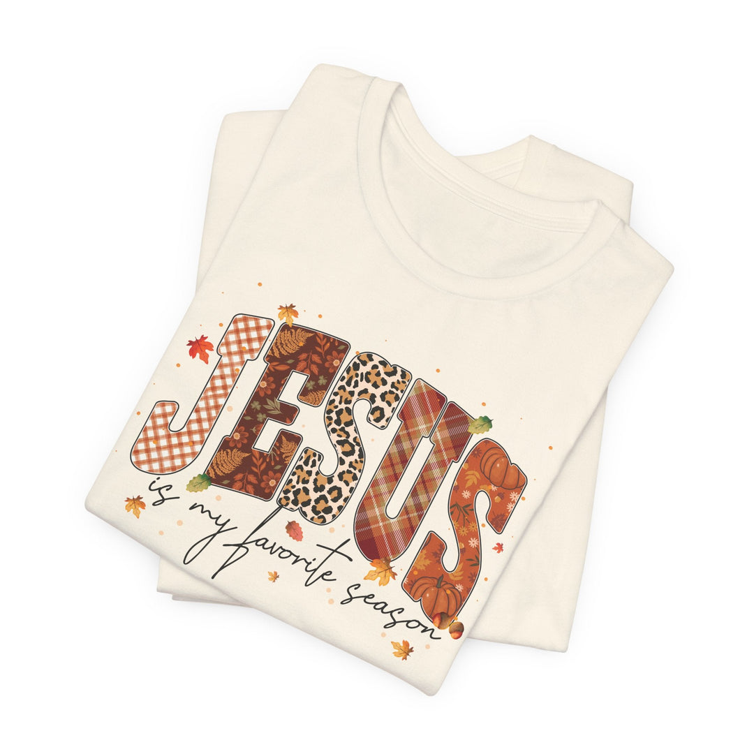 Jesus Is My Favorite Season - Fall-Inspired - Unisex Crew-Neck Tee   T-Shirt Joy & Country