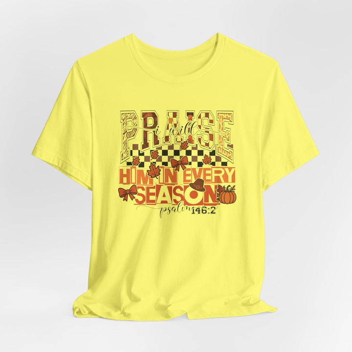 I Will Praise Him In Every Season - Fall-Inspired - Unisex Crew-Neck Tee   T-Shirt Joy & Country