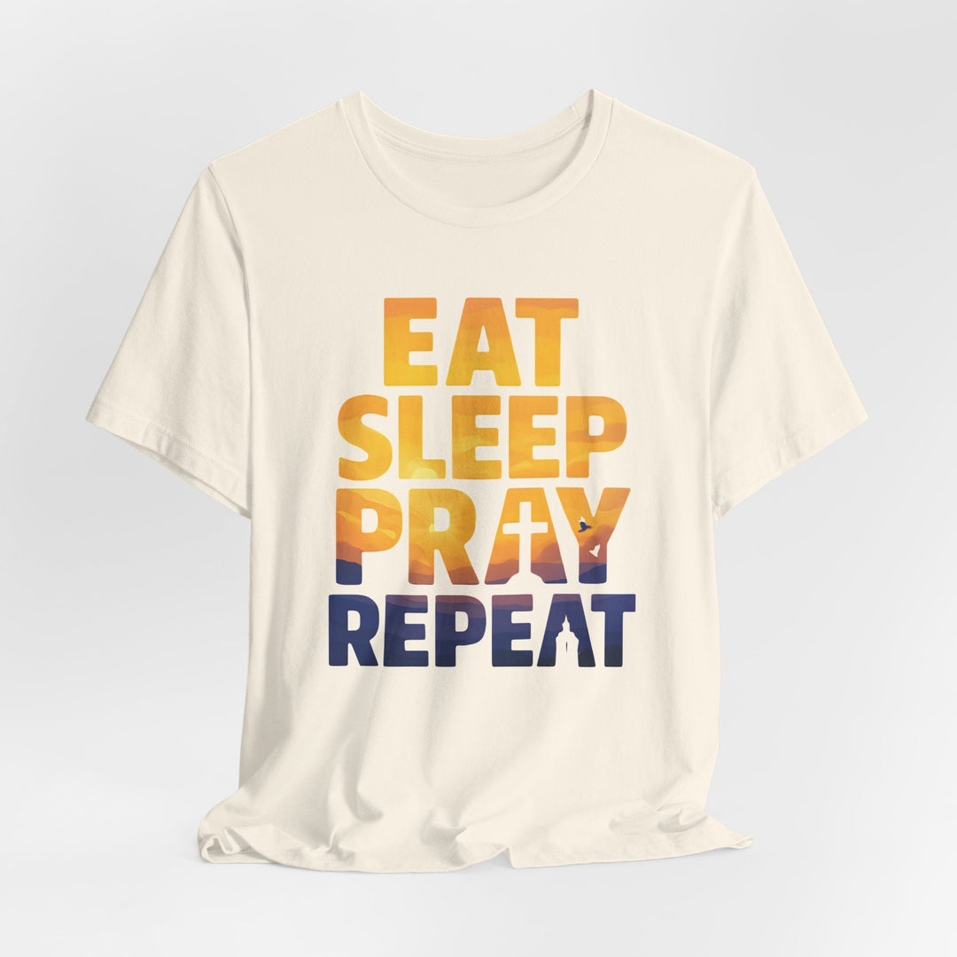 Eat Sleep Pray Repeat - Unisex Crew-Neck Tee   T-Shirt Joy & Country