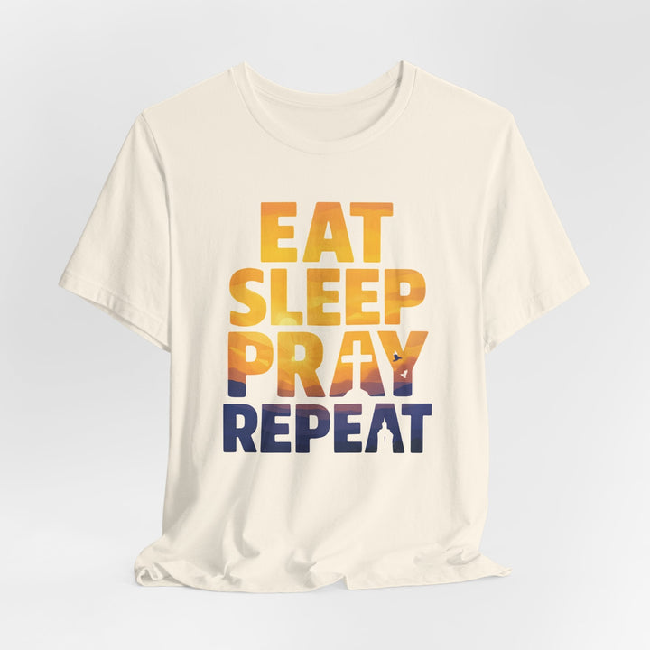 Eat Sleep Pray Repeat - Unisex Crew-Neck Tee   T-Shirt Joy & Country
