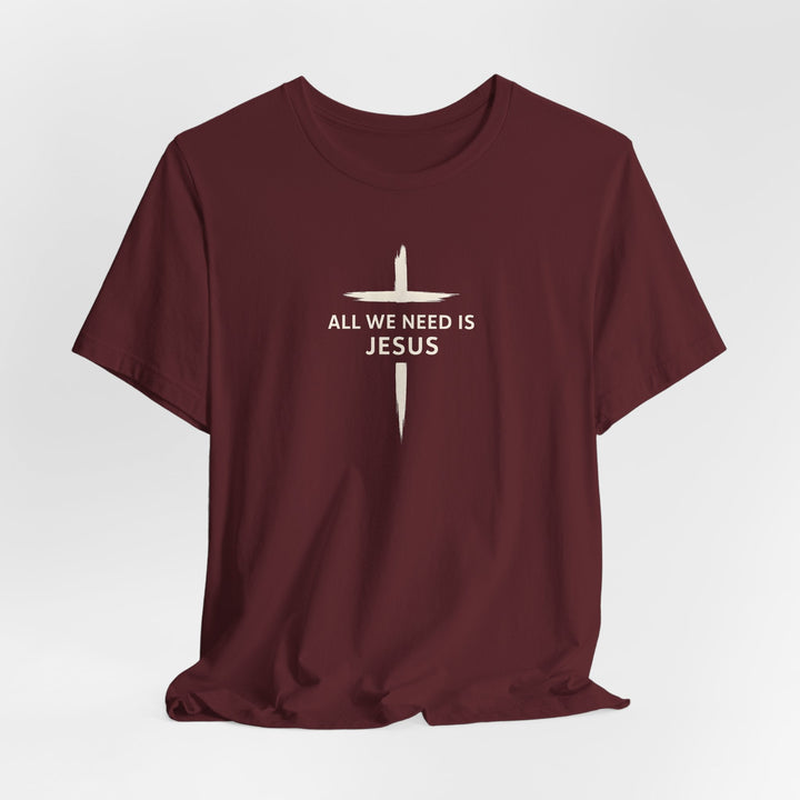 All We Need Is Jesus - Cross - Unisex Crew-Neck Tee   T-Shirt Joy & Country