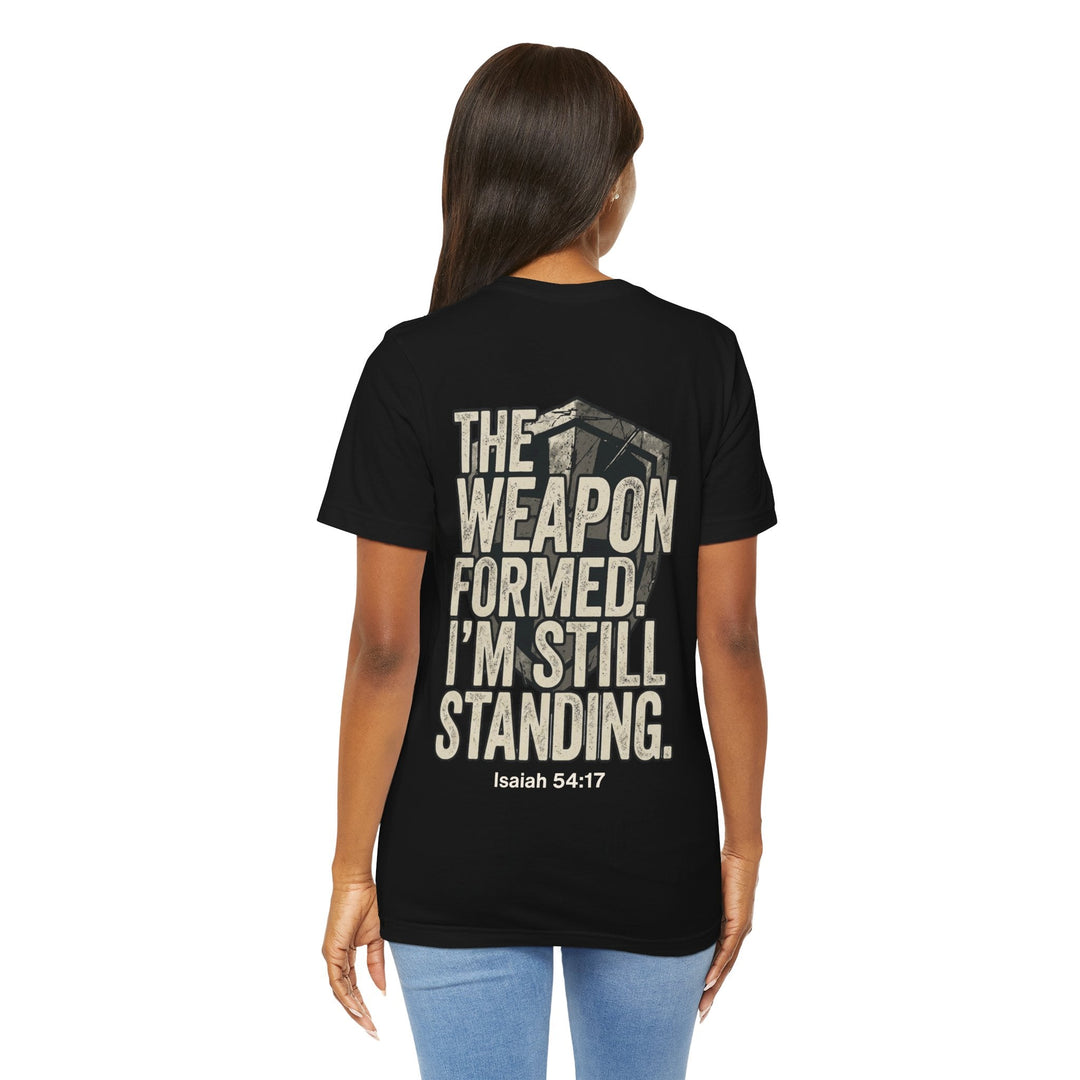 The Weapon Formed. I'm Still Standing - Unisex Crew-Neck Tee   T-Shirt Joy & Country