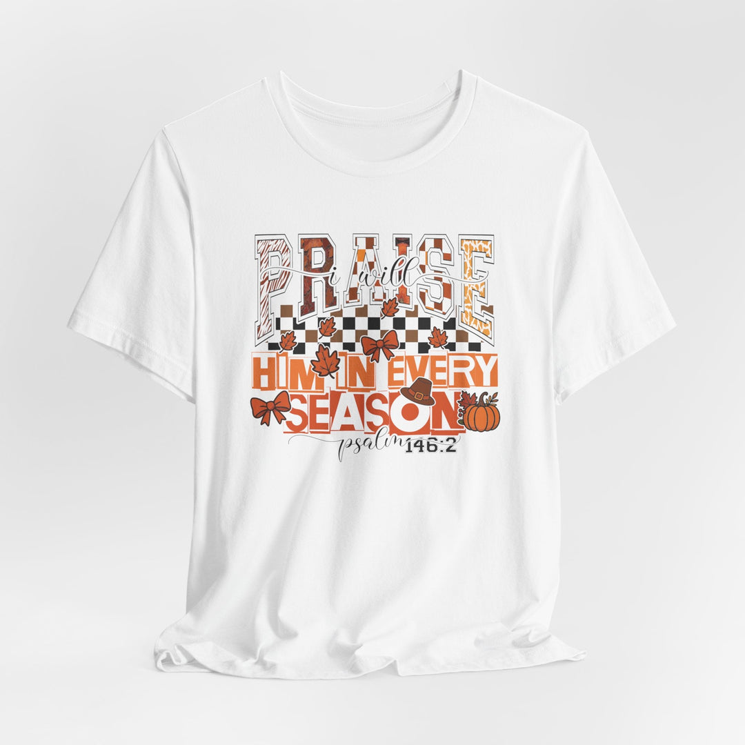 I Will Praise Him In Every Season - Fall-Inspired - Unisex Crew-Neck Tee   T-Shirt Joy & Country