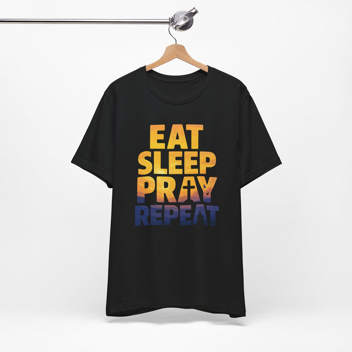 Eat Sleep Pray Repeat - Unisex Crew-Neck Tee   T-Shirt Joy & Country