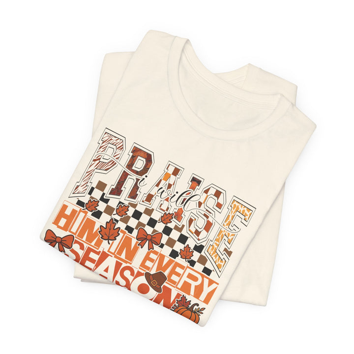 I Will Praise Him In Every Season - Fall-Inspired - Unisex Crew-Neck Tee   T-Shirt Joy & Country