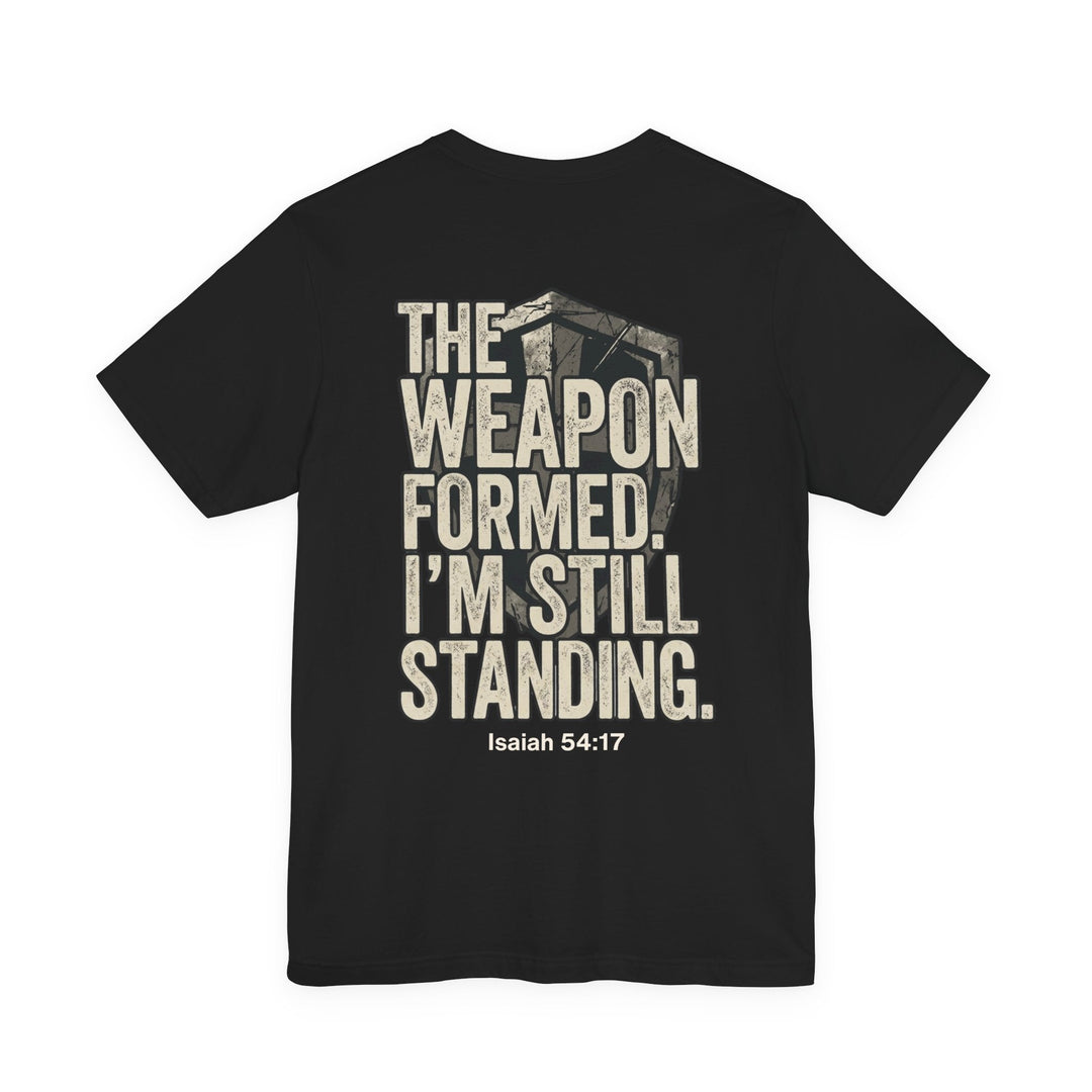 The Weapon Formed. I'm Still Standing - Unisex Crew-Neck Tee   T-Shirt Joy & Country