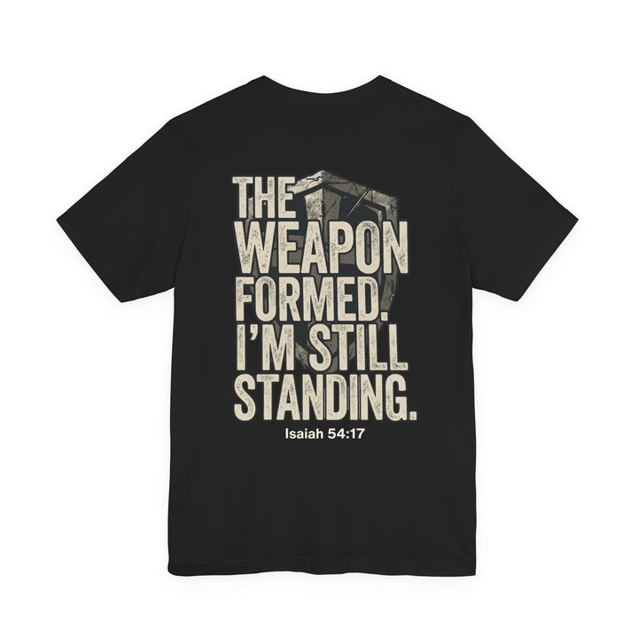 The Weapon Formed. I'm Still Standing - Unisex Crew-Neck Tee   T-Shirt Joy & Country