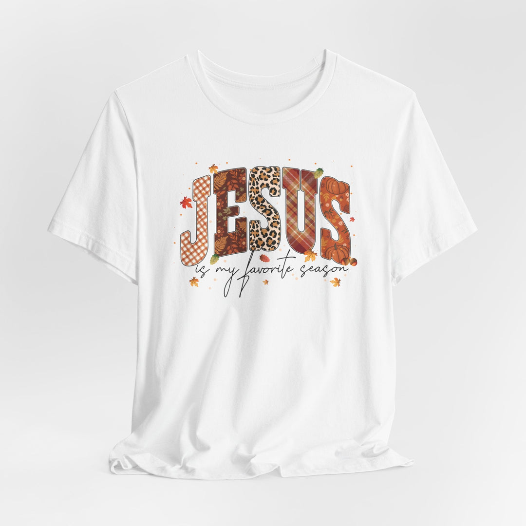Jesus Is My Favorite Season - Fall-Inspired - Unisex Crew-Neck Tee   T-Shirt Joy & Country