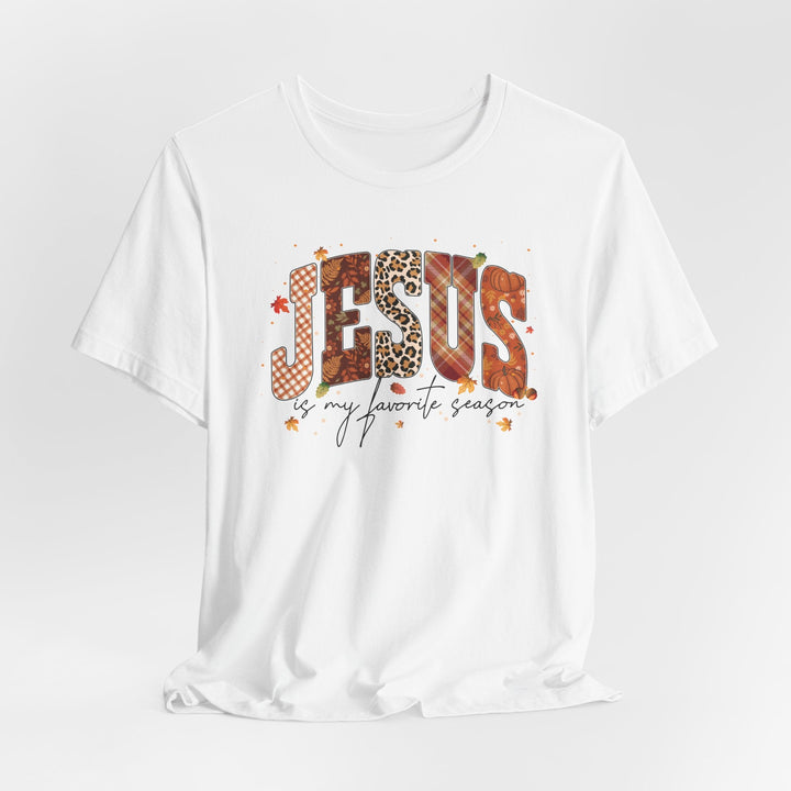 Jesus Is My Favorite Season - Fall-Inspired - Unisex Crew-Neck Tee   T-Shirt Joy & Country
