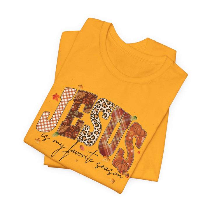Jesus Is My Favorite Season - Fall-Inspired - Unisex Crew-Neck Tee   T-Shirt Joy & Country