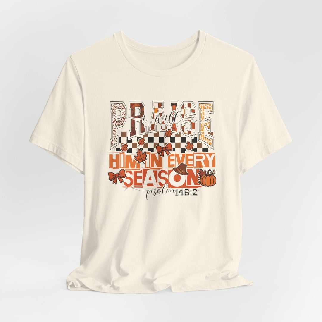 I Will Praise Him In Every Season - Fall-Inspired - Unisex Crew-Neck Tee   T-Shirt Joy & Country