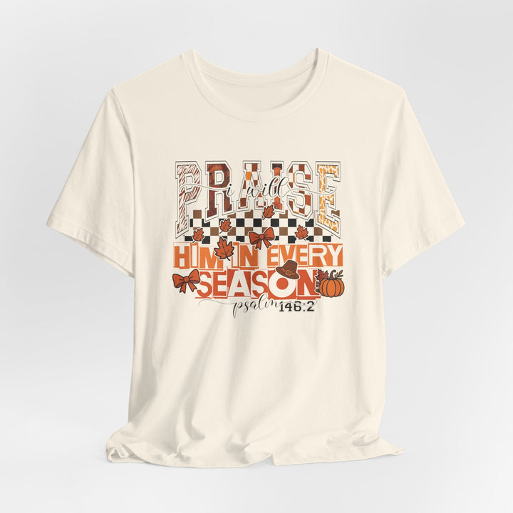I Will Praise Him In Every Season - Fall-Inspired - Unisex Crew-Neck Tee   T-Shirt Joy & Country