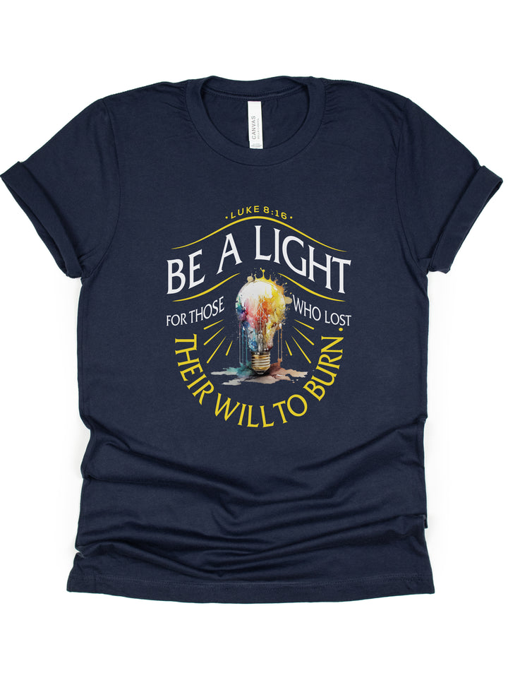 Be A Light For Those Who Lost Their Will To Burn - Unisex Crew-Neck Tee