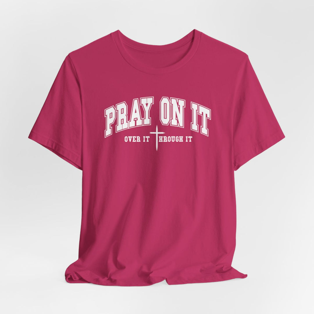 Pray On It, Over It, Through It W/ Cross - Unisex Crew-Neck Tee - Joy & Country