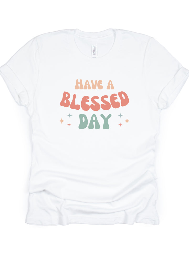 Have A Blessed Day - Unisex Crew-Neck Tee