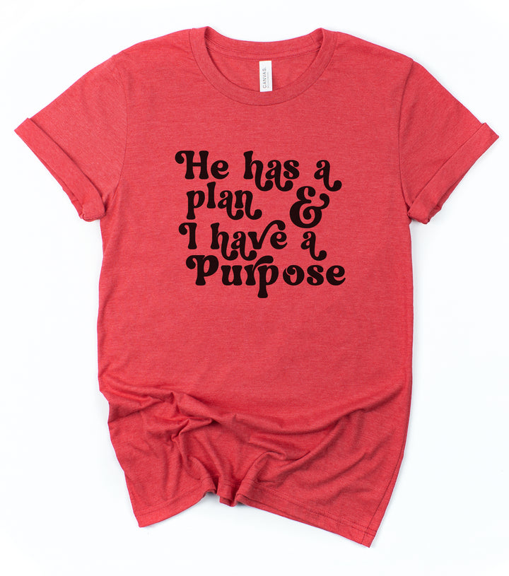 He Has A Plan; I Have A Purpose - Unisex Crew-Neck Tee
