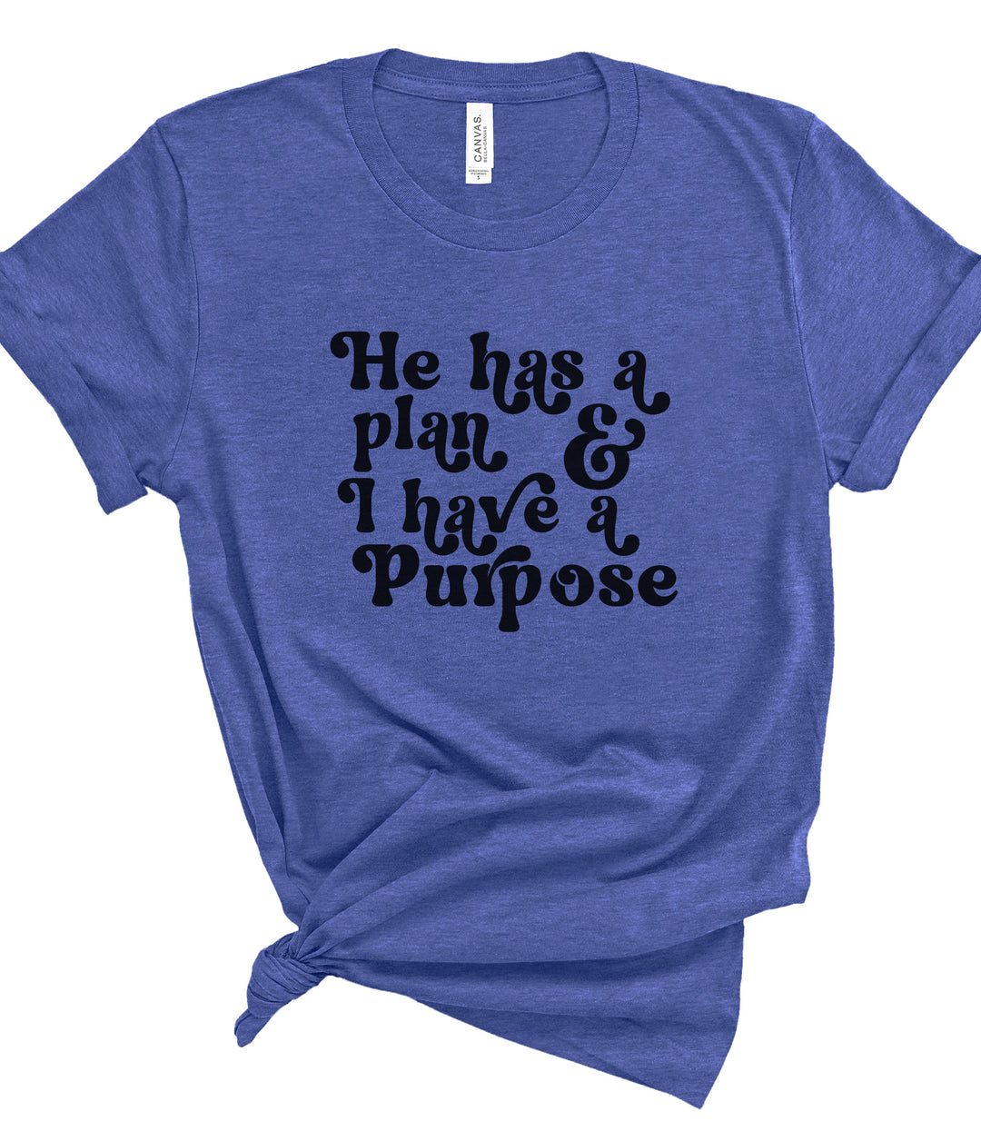 He Has A Plan; I Have A Purpose - Unisex Crew-Neck Tee - Joy & Country