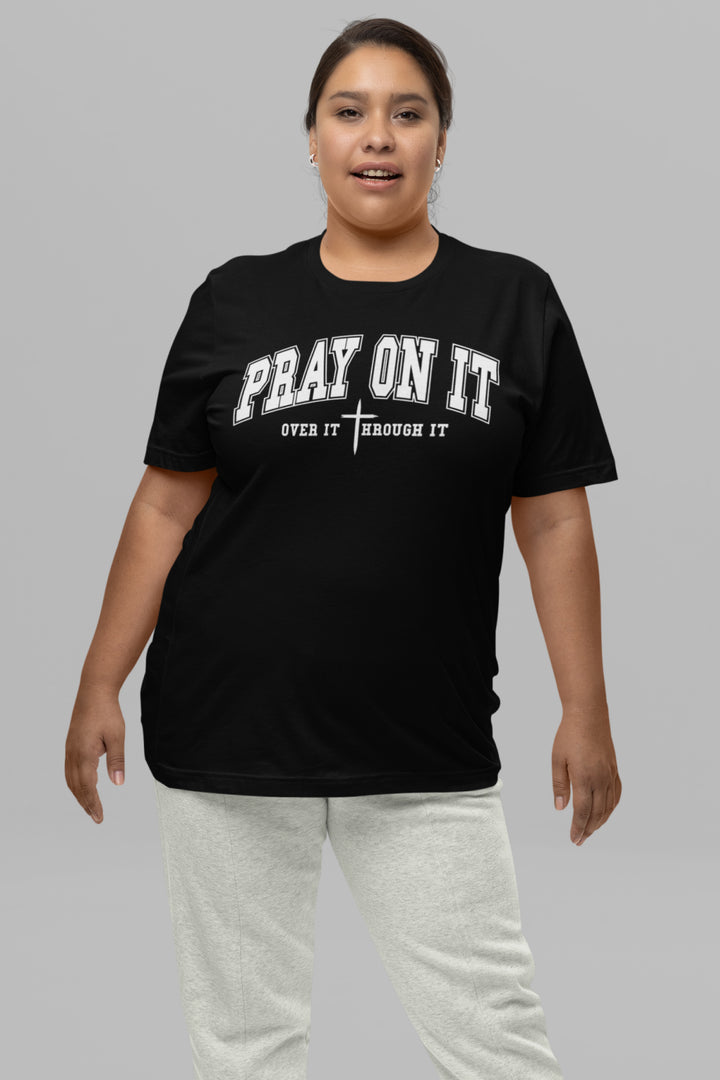 Pray On It, Over It, Through It W/ Cross - Unisex Crew-Neck Tee - Joy & Country