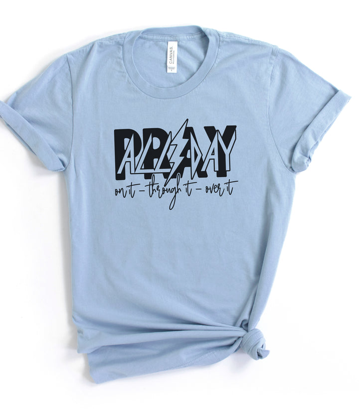 Pray All Day: On It, Through It, Over It - Unisex Crew-Neck Tee