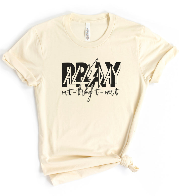 Pray All Day: On It, Through It, Over It - Unisex Crew-Neck Tee