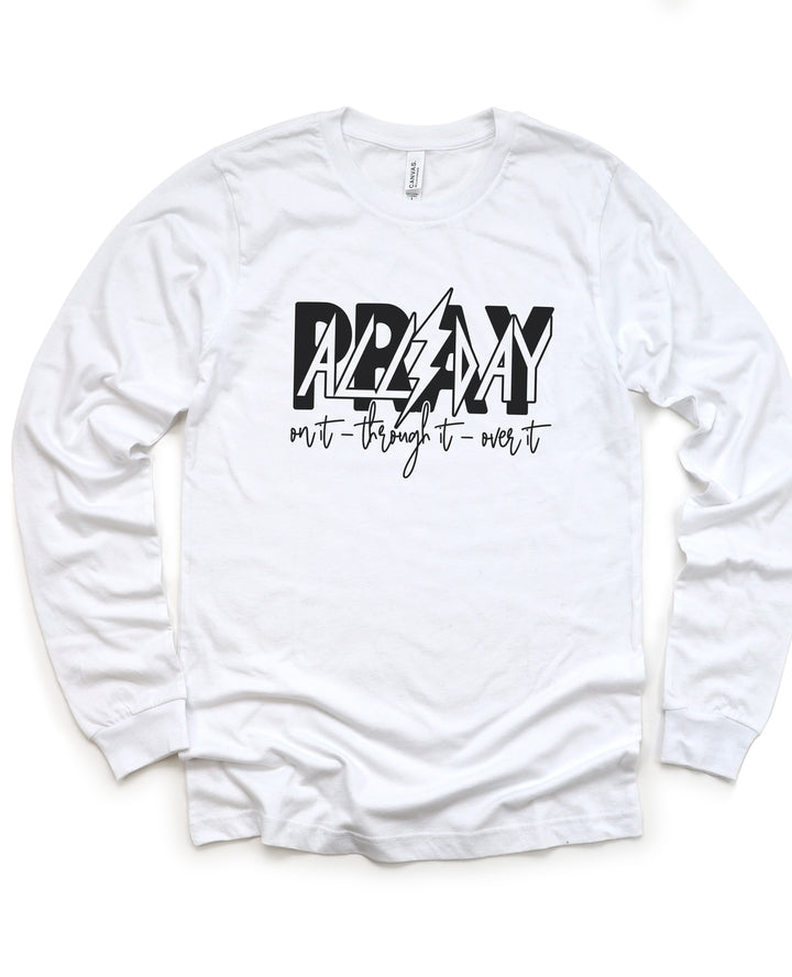 Pray All Day: On It, Through It, Over It - Unisex Long-Sleeve Tee