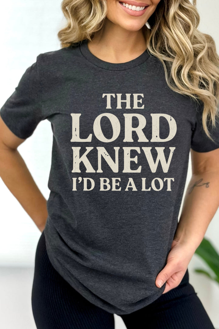 The Lord Knew I'd Be a Lot - Unisex Crew-Neck Tee   T-Shirt Joy & Country