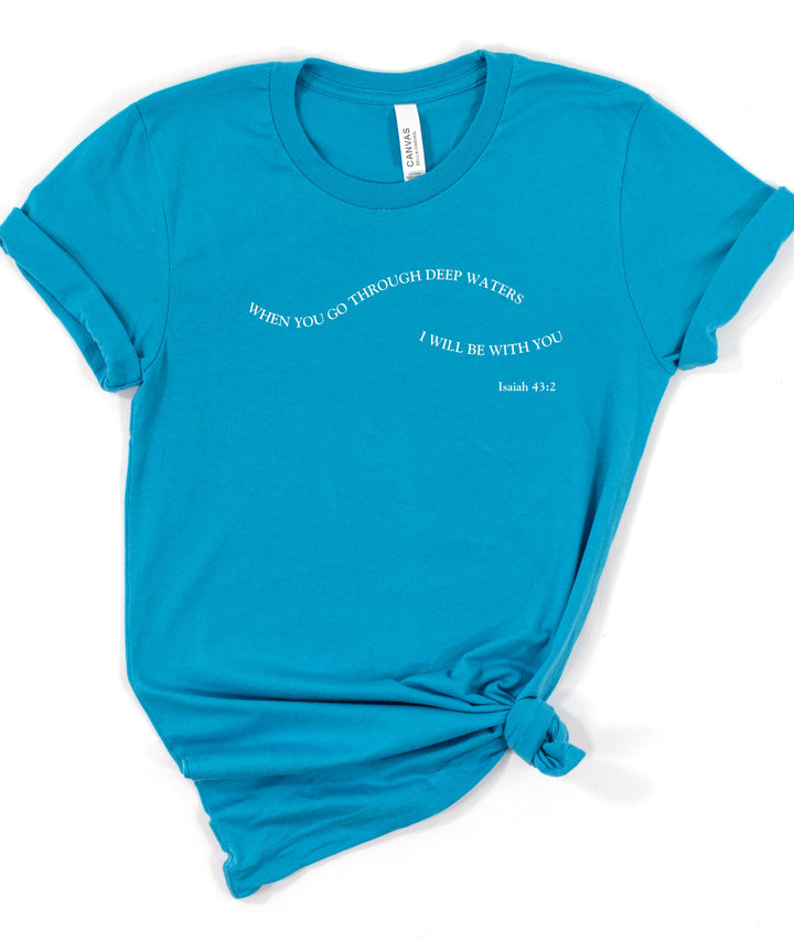 When You Go Through Deep Waters - Unisex Crew-Neck Tee   T-Shirt Joy & Country