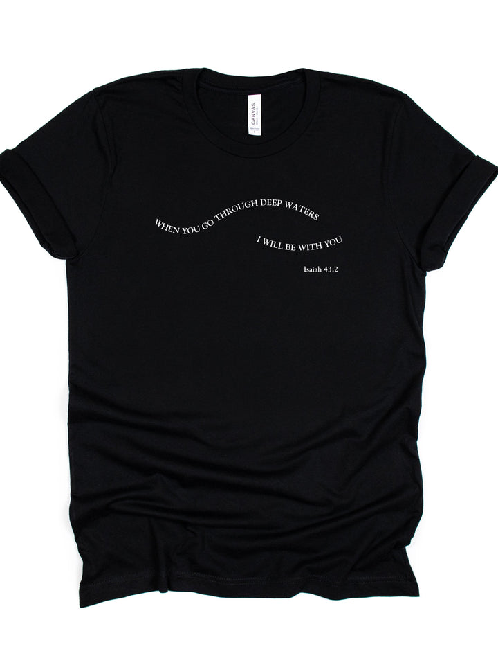 When You Go Through Deep Waters - Unisex Crew-Neck Tee   T-Shirt Joy & Country