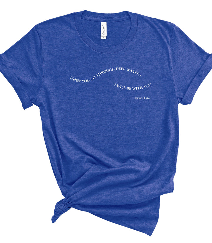 When You Go Through Deep Waters - Unisex Crew-Neck Tee   T-Shirt Joy & Country