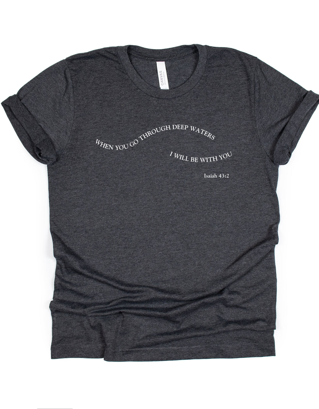 When You Go Through Deep Waters - Unisex Crew-Neck Tee   T-Shirt Joy & Country