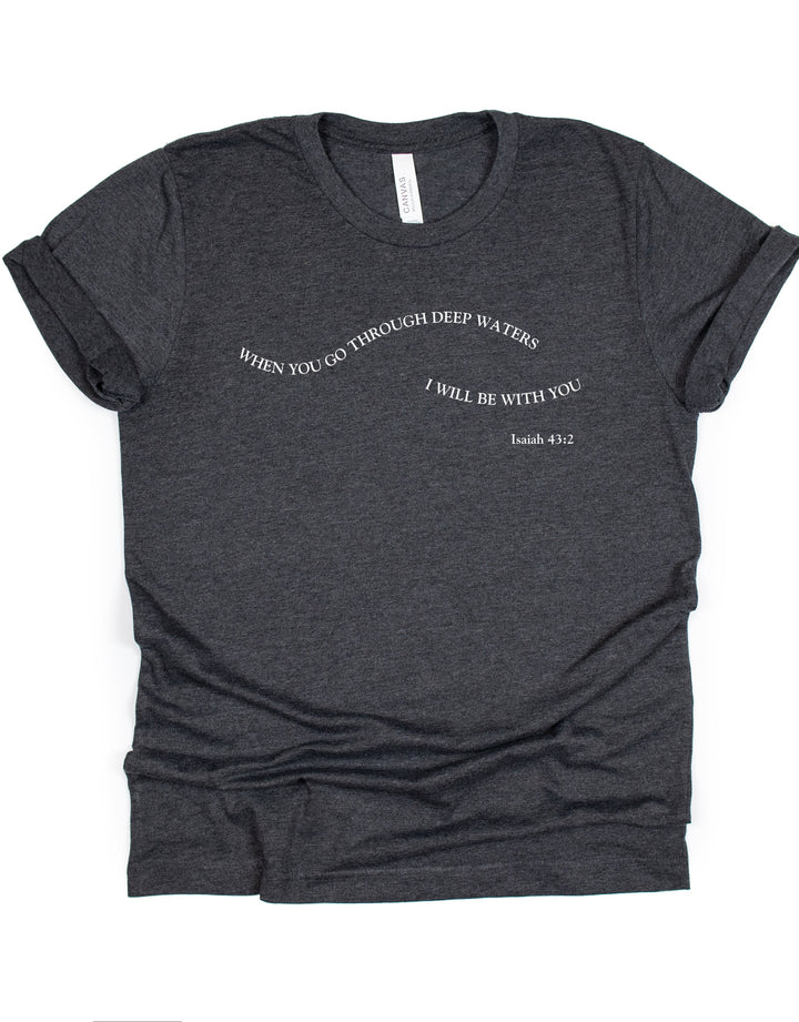 When You Go Through Deep Waters - Unisex Crew-Neck Tee   T-Shirt Joy & Country