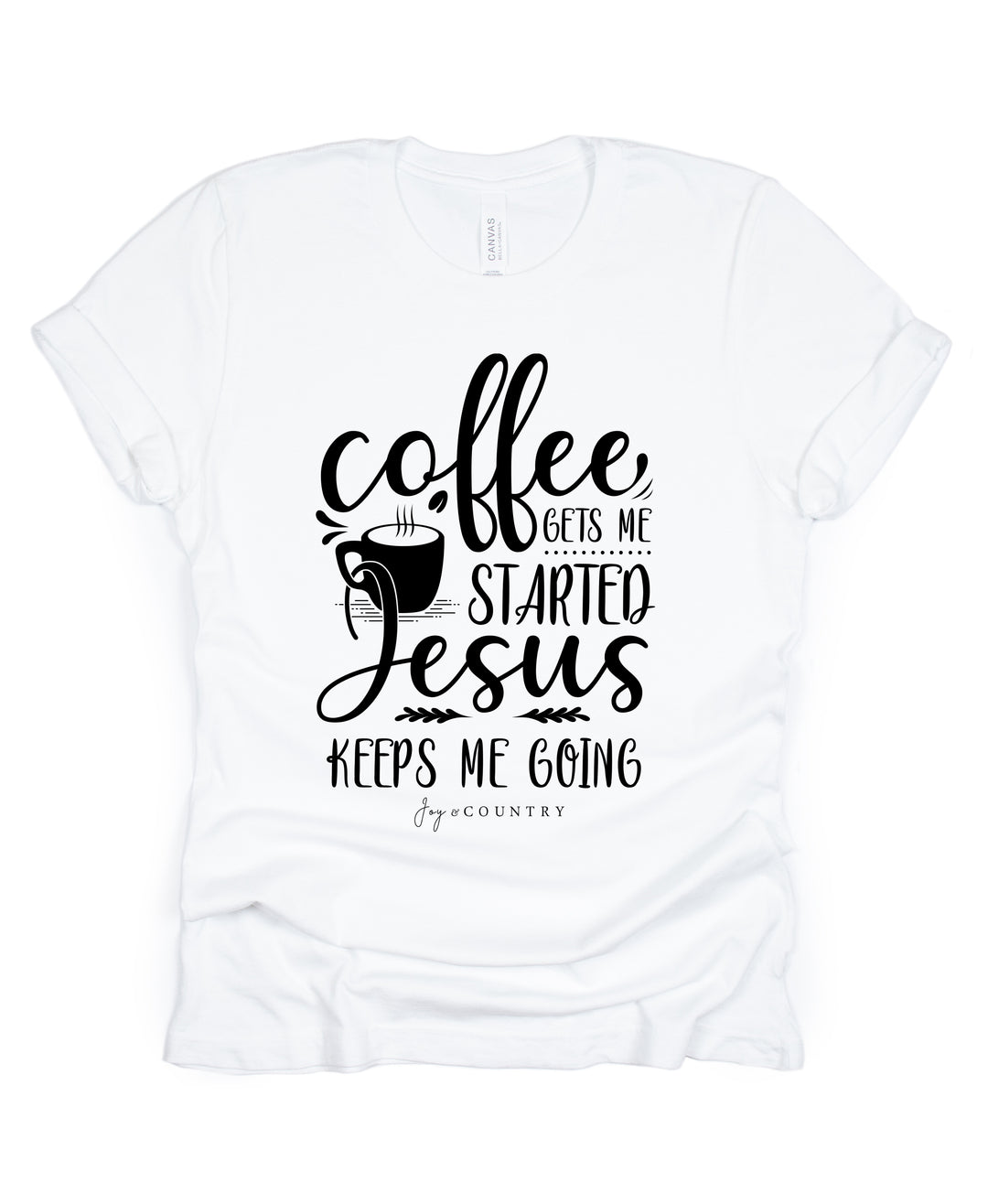 Coffee Gets Me Started, Jesus Keeps Me Going - Unisex Crew-Neck Tee - Joy & Country